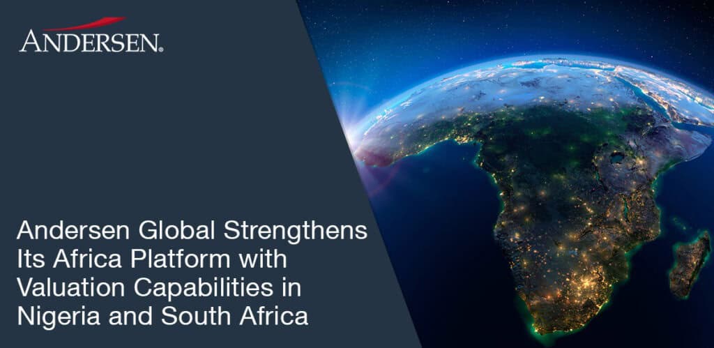 Andersen Global Reinforces Its African Platform With Addition Of Valuation Capabilities In Nigeria And South Africa